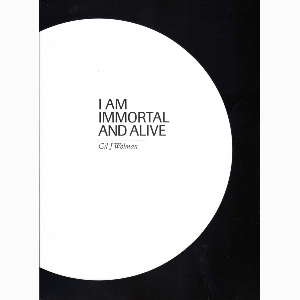 Gil J  Wolman, I am immortal and alive Gil J  Wolman, I am immortal and alive