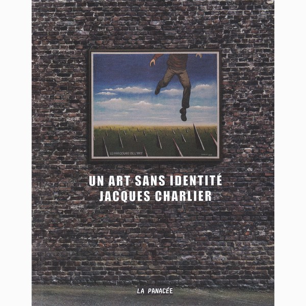 Jacques Charlier, UN ART SANS IDENTITÉ Jacques Charlier, UN ART SANS IDENTITÉ