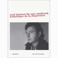 Re-mix épidémik - Esthétique de la dispersion, , Joël Hubaut