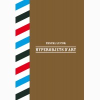 Hyperobjets d'art, , Pascal Le Coq