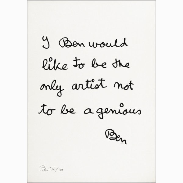  Ben, I Ben would like to be the only artist not to be a genious